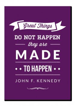 Great-things-do-not-happen-they-are-made-to-happen1 (596x842).jpg